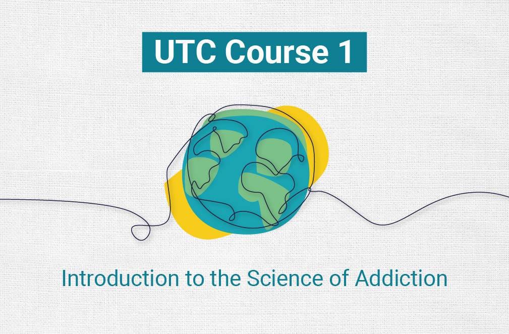 UTC 1: Introduction to the Science of Addiction