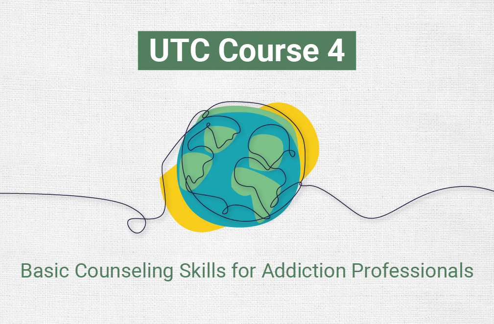UTC 4: Basic Counseling Skills for Addiction Professionals