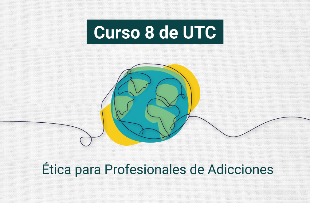 UTC 8: Ética para profesionales de adicciones 