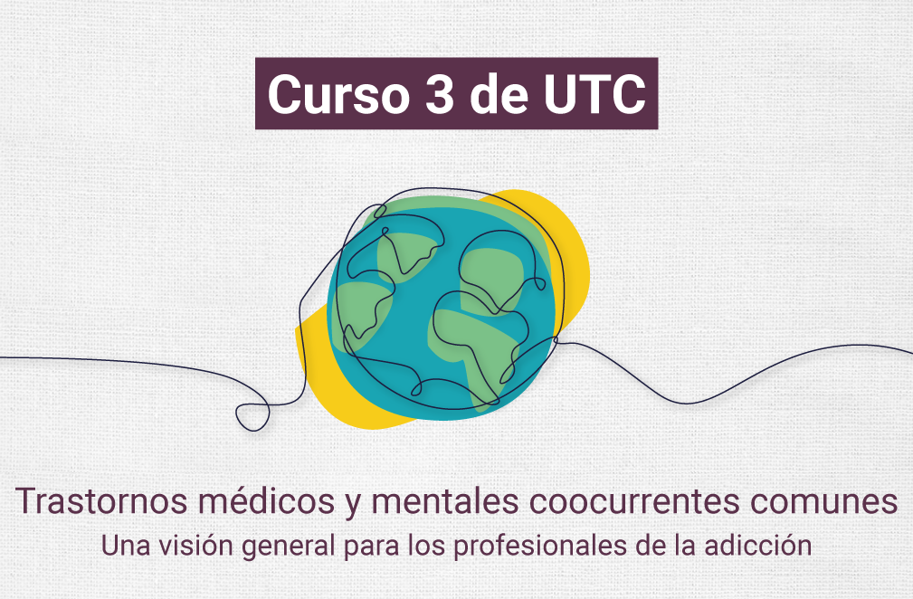 UTC 3: Trastornos médicos y mentales co-ocurrentes comunes - Una visión general para los profesionales de la adicción